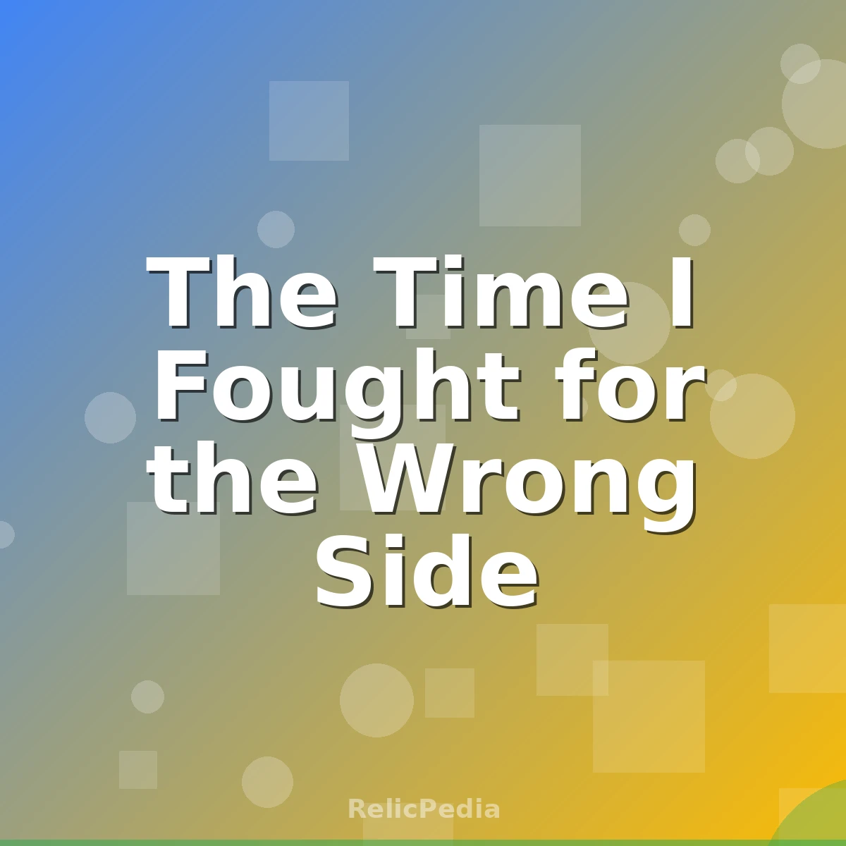 The Time I Fought for the Wrong Side