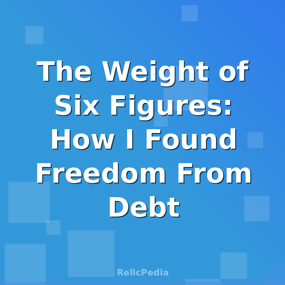 The Weight of Six Figures: How I Found Freedom From Debt