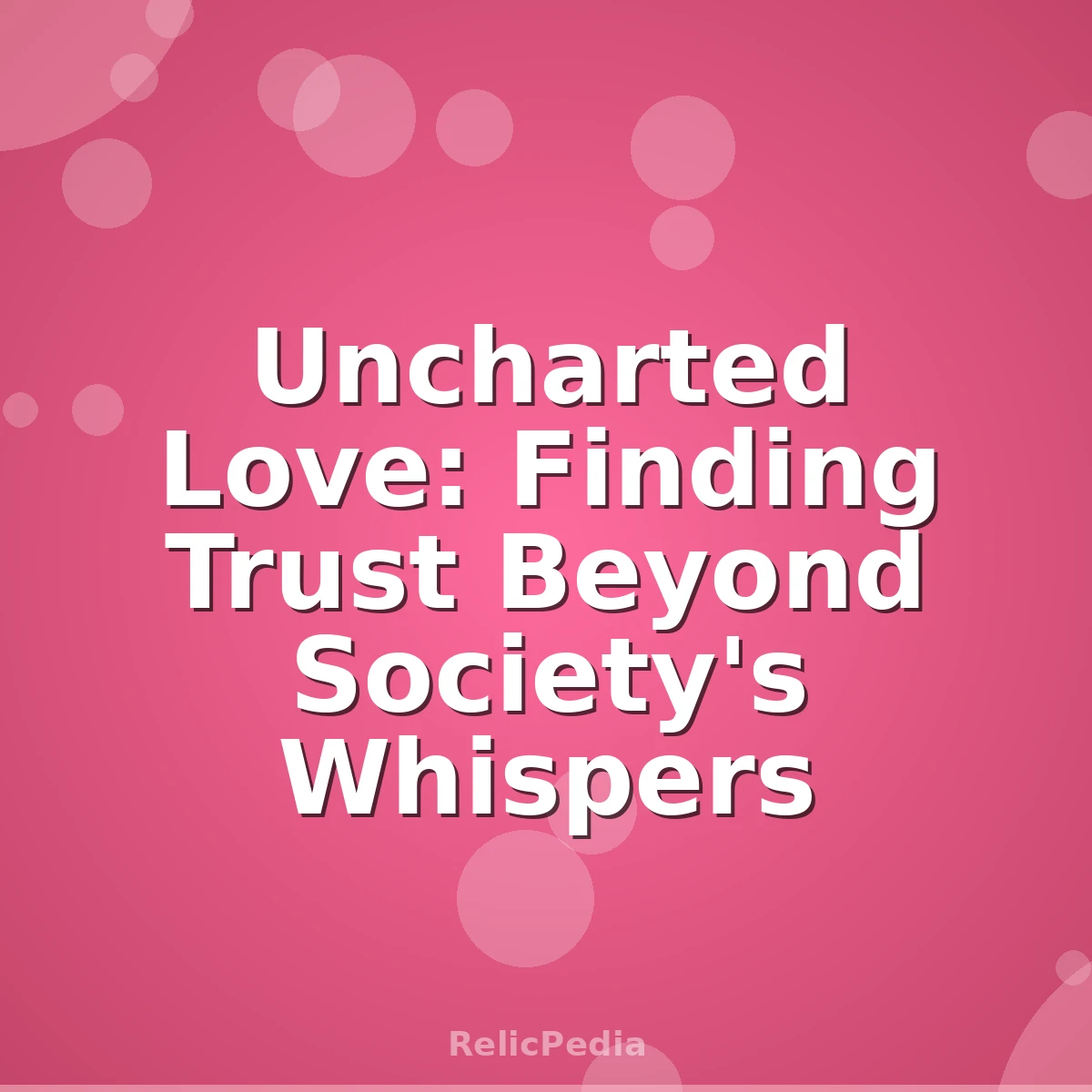 Uncharted Love: Finding Trust Beyond Society's Whispers