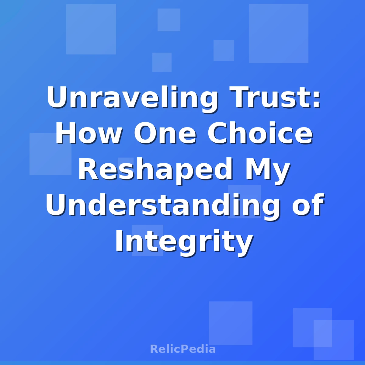 Unraveling Trust: How One Choice Reshaped My Understanding of Integrity
